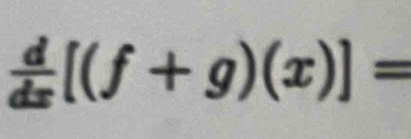  d/dx [(f+g)(x)]=