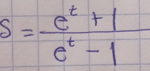 s= (e^t+1)/e^t-1 