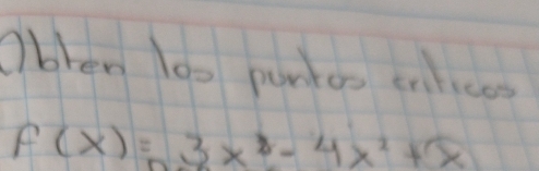 Obken 100 puntos enfices
f(x)=3x^3-4x^2+x