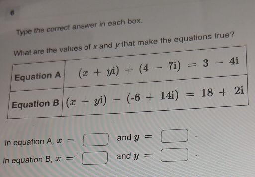 Type the correct answer in each box.
make the equations true?
In equation A, x=□ and y= (
In equation B, x= 1 and y=□