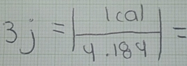 3j=| 1cal/4.184 |=