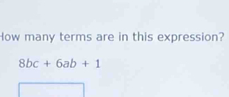 How many terms are in this expression?
8bc+6ab+1