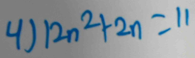 ( )
12n^2+2n=11