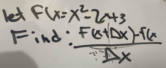 led F(x=x^2-2x+3
Find.  (F(x+△ x)-f(x)/△ x 