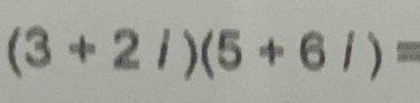 (3+2i)(5+6i)=