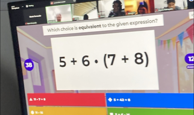 Which choice is equivalent to the given expression?
38 5+6· (7+8)
12
13-7+8
5+42+8