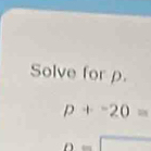 Solve forρ.
p+-20=
D=□