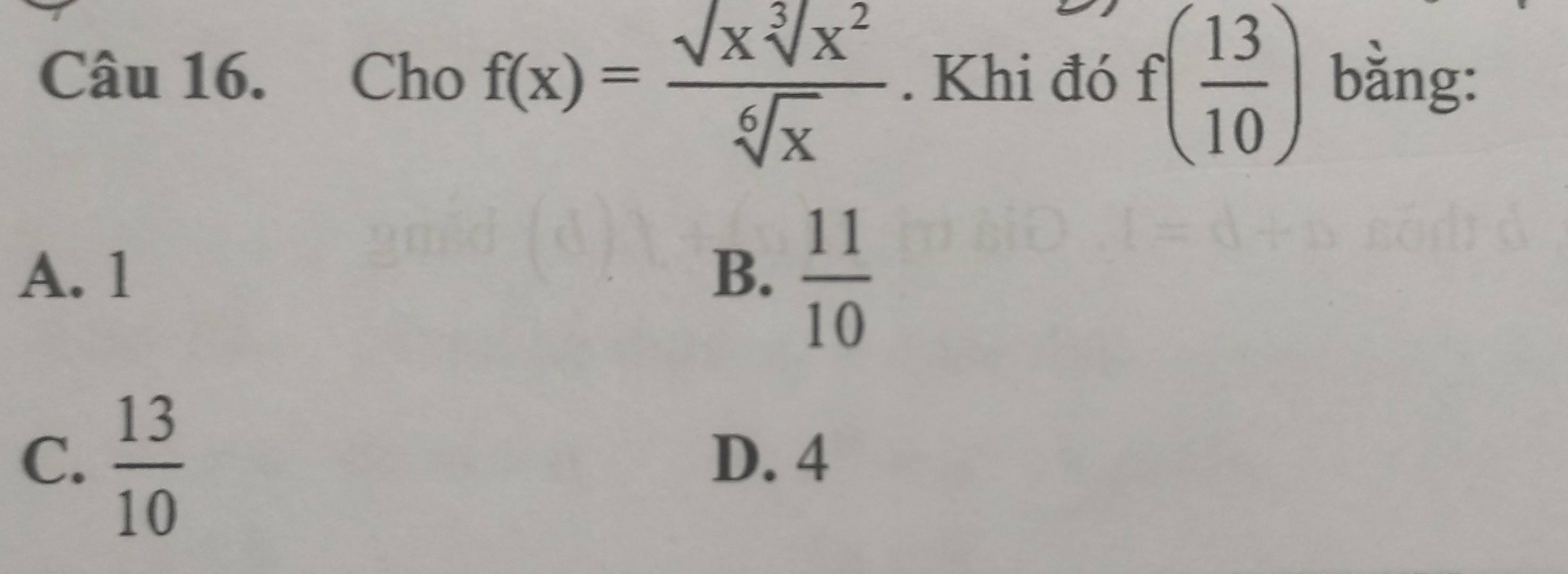 Cho f(x)= sqrt(x)sqrt[3](x^2)/sqrt[6](x) . Khi đó f( 13/10 ) bằng:
A. 1 B.  11/10 
C.  13/10  D. 4