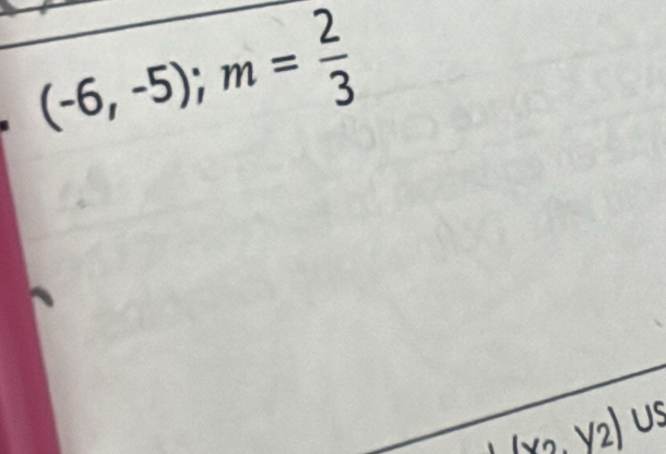 (-6,-5); m= 2/3 
(2,y_2) a