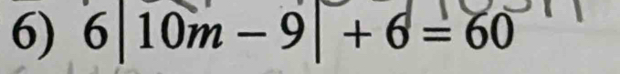 6|10m-9|+6=60