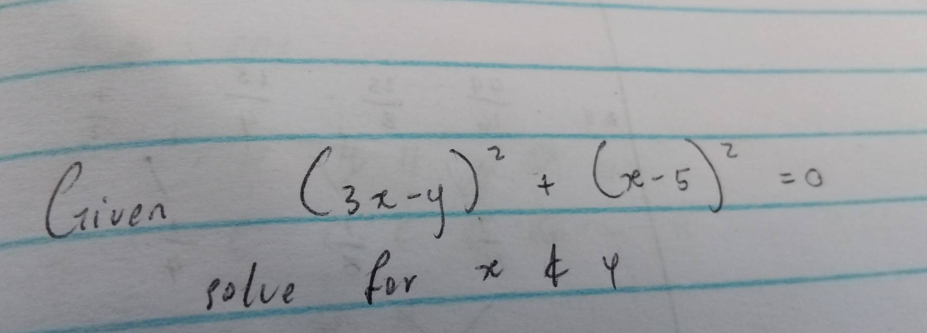 Given
(3x-y)^2+(x-5)^2=0
solve for xnot 4y