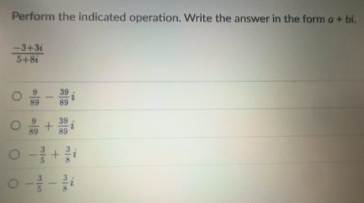 Solved: Perform the indicated operation. Write the answer in the form a ...