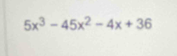 5x^3-45x^2-4x+36