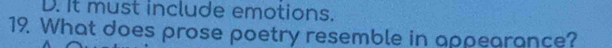 D. It must include emotions.
19. What does prose poetry resemble in appearance?