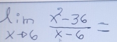 limlimits _xto 6 (x^2-36)/x-6 =