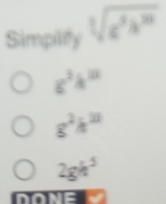 Simpility sqrt[3](c^5h^(20))
g^2h^(22)
g^2h^(22)
2gh^5