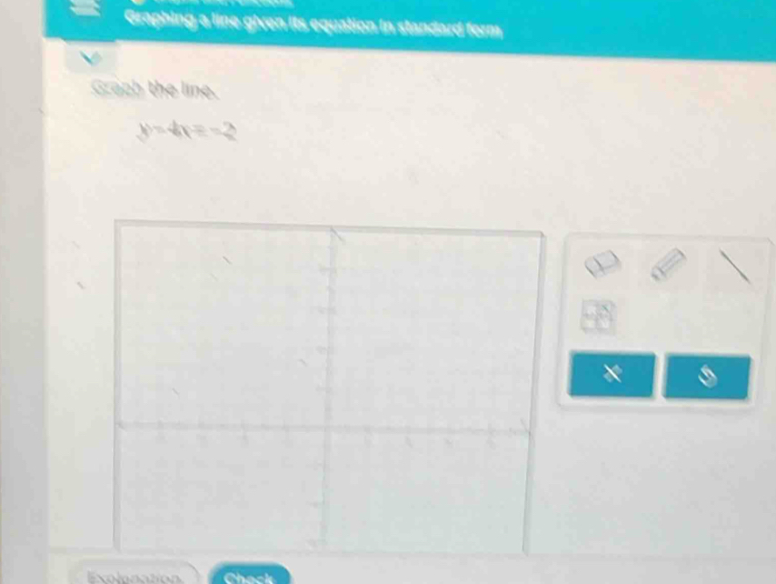 Graphing a line given its equation in standard form 
Graph the line.
y=4x=-2
× 
Exolonation Chack