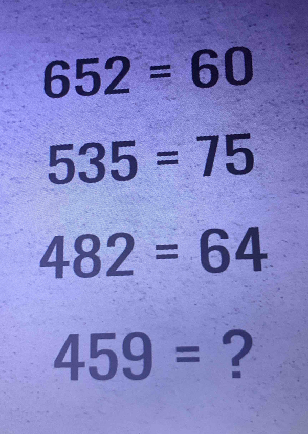 652=60
535=75
482=64
459= ?