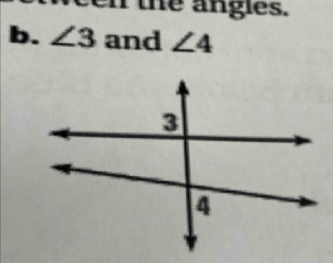 en the angles. 
b. ∠ 3 and ∠ 4