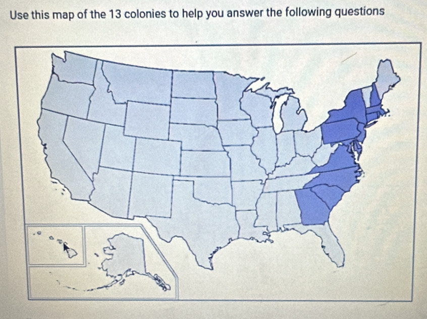 Use this map of the 13 colonies to help you answer the following questions