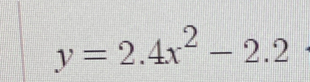 y=2.4x^2-2.2