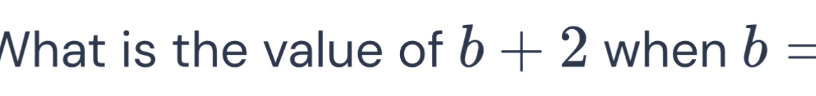 What is the value of b+2 when b=