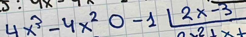 yx
4x^3-4x^20-1| (2x-3)/2x^2+x+ 