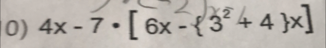 4x - 7 · [ 6x -  3² + 4 x]