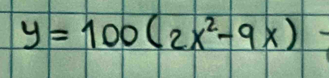 y=100(2x^2-9x)