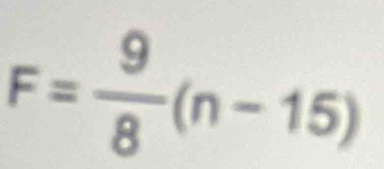 F= 9/8 (n-15)