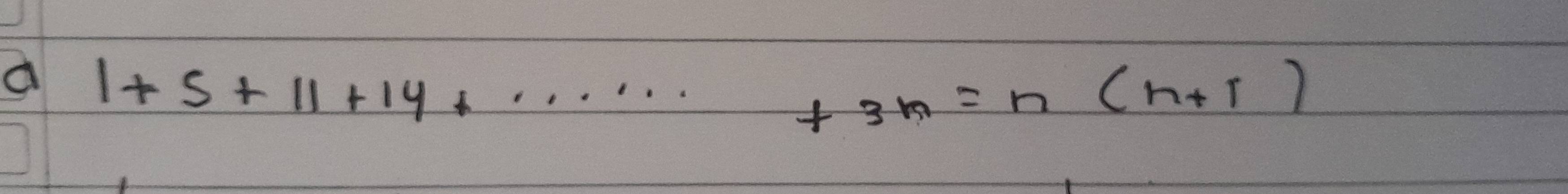 1+5+11+14+... +3n=n(n+1)