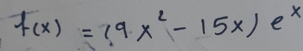 f(x)=(9x^2-15x)e^x