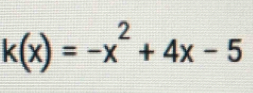 k(x)=-x^2+4x-5