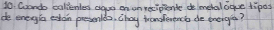 Coando calientes aguo on on recipiende de metalaque tipos 
de enegia extan presenlis, chay tranoferenca de energia?