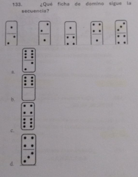 ¿Qué ficha de domino sigue la 
secuencia? 
a. 
b. 
c. 
d.