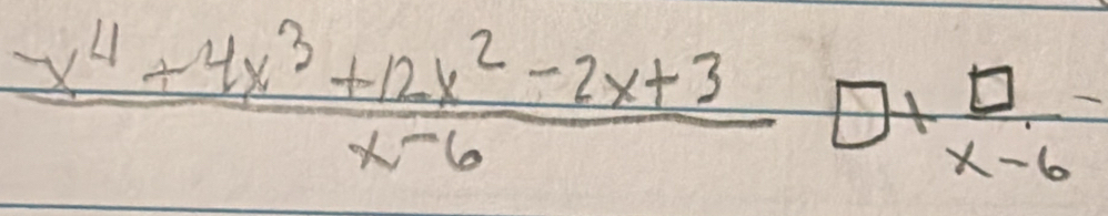  (x^4+4x^3+12x^2-2x+3)/x-6  □ +beginarrayr □  x-6endarray