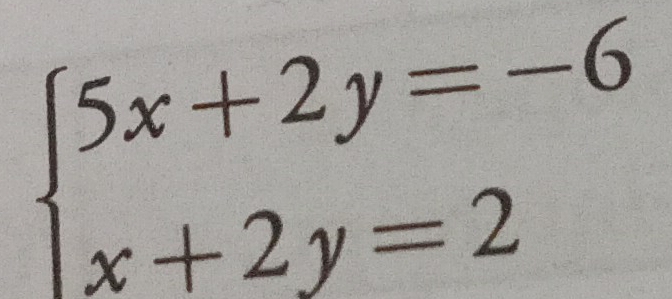 beginarrayl 5x+2y=-6 x+2y=2endarray.