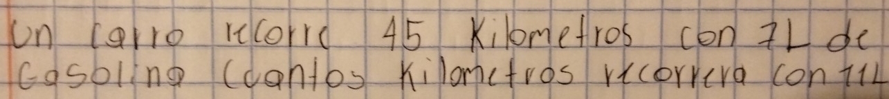 un carro kcorrd 45 Kilometros con l de 
casbling (contos kiloncfros recorrera con +1l