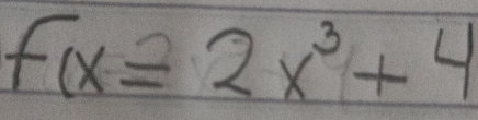 f(x)=2x^3+4