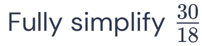 Solved: Fully simplify 30/18 [Math]