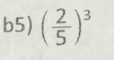 b5) ( 2/5 )^3