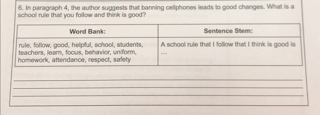 In paragraph 4, the author suggests that banning cellphones leads to good changes. What is a 
school rule that you follow and think is good? 
_ 
_ 
_ 
_