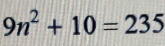 9n^2+10=235