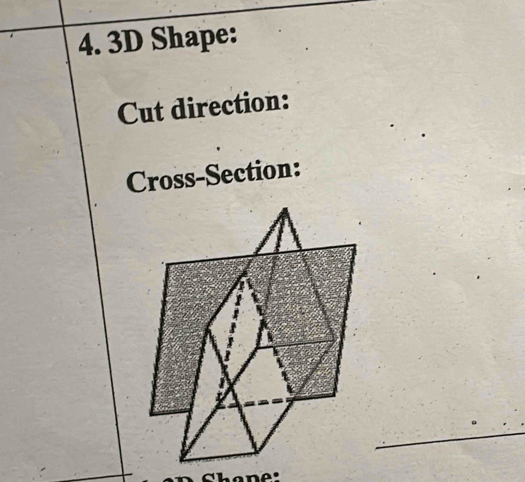 3D Shape: 
Cut direction: 
Cross-Section: 
_ 
Shane: