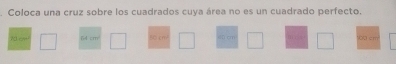 Coloca una cruz sobre los cuadrados cuya área no es un cuadrado perfecto.
7 cm 64 cm his im.' dū chì 60 cm