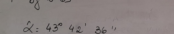 alpha =43°42'36''