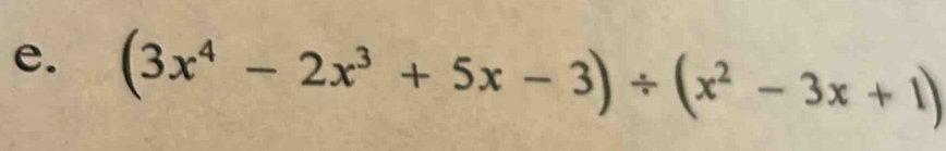 (3x^4-2x^3+5x-3)/ (x^2-3x+1)