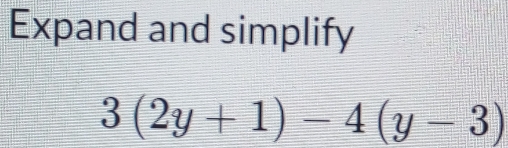 Expand and simplify
3(2y+1)-4(y-3)