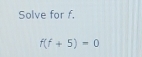 Solve for f.
f(f+5)=0