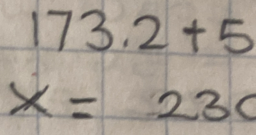 173.2+5
x=230